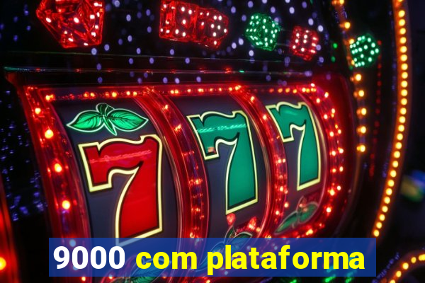9000 com plataforma